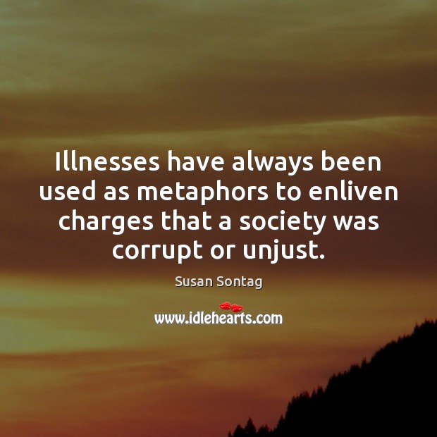 Illnesses have always been used as metaphors to enliven charges that a Image