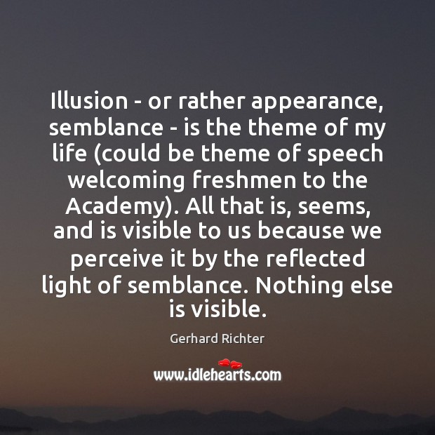 Illusion – or rather appearance, semblance – is the theme of my Image