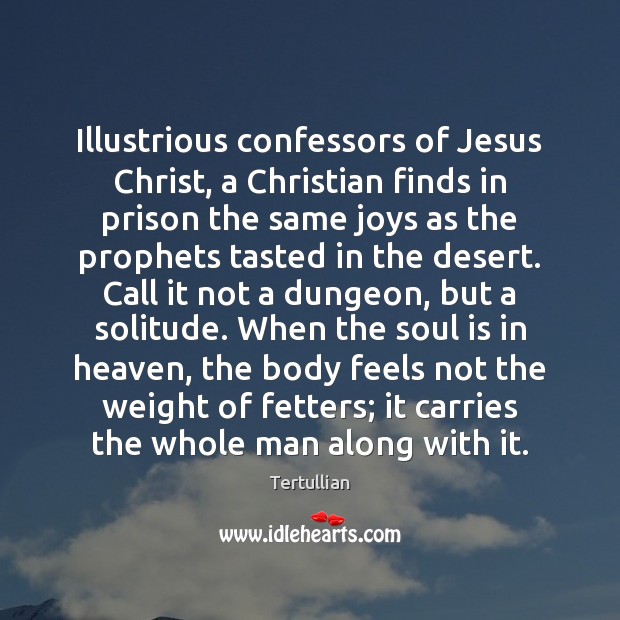 Illustrious confessors of Jesus Christ, a Christian finds in prison the same Tertullian Picture Quote
