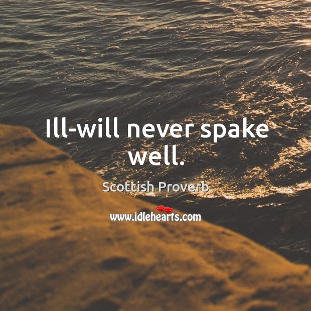 Ill-will never spake well. Scottish Proverbs Image