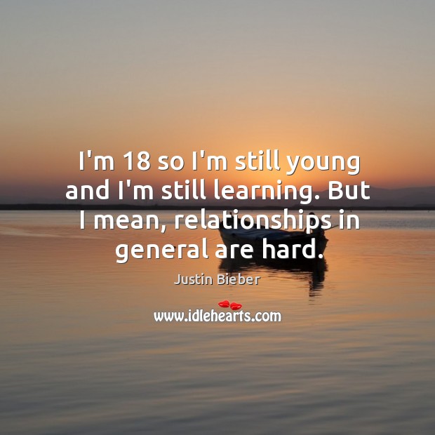 I’m 18 so I’m still young and I’m still learning. But I mean, Image