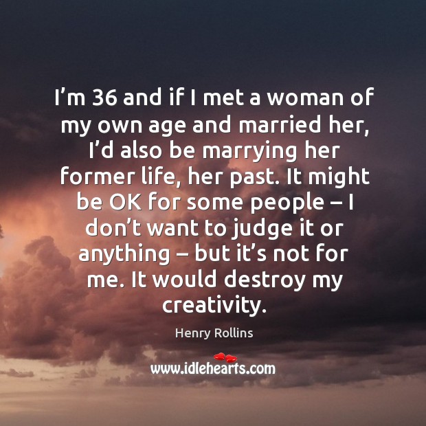 I’m 36 and if I met a woman of my own age and married her Image