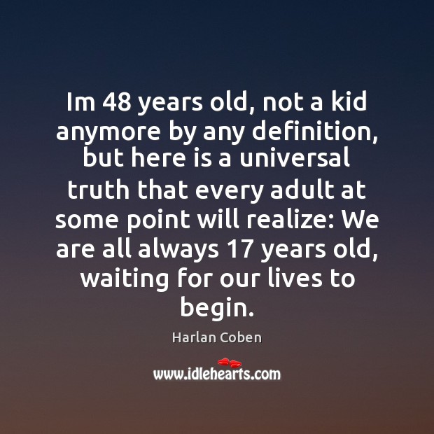 Im 48 years old, not a kid anymore by any definition, but here Harlan Coben Picture Quote