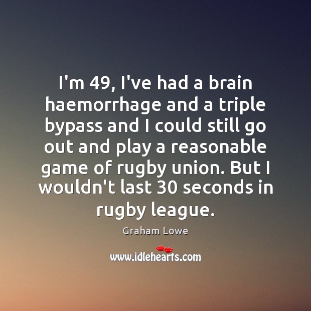 I’m 49, I’ve had a brain haemorrhage and a triple bypass and I Image