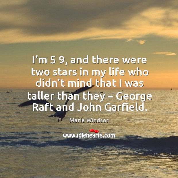 I’m 5 9, and there were two stars in my life who didn’t mind that I was taller than they Image