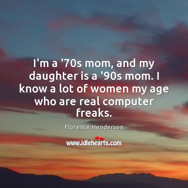 I’m a ’70s mom, and my daughter is a ’90s Daughter Quotes Image