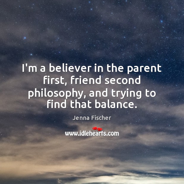 I’m a believer in the parent first, friend second philosophy, and trying Image