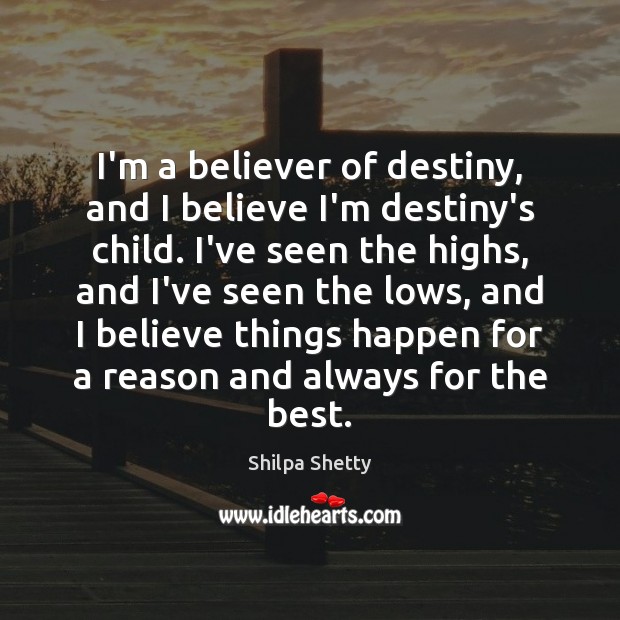 I’m a believer of destiny, and I believe I’m destiny’s child. I’ve Shilpa Shetty Picture Quote