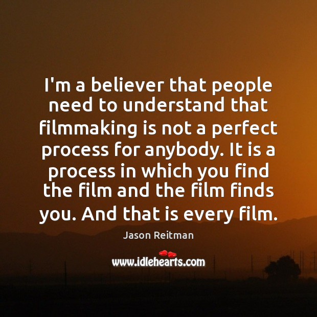 I’m a believer that people need to understand that filmmaking is not Image