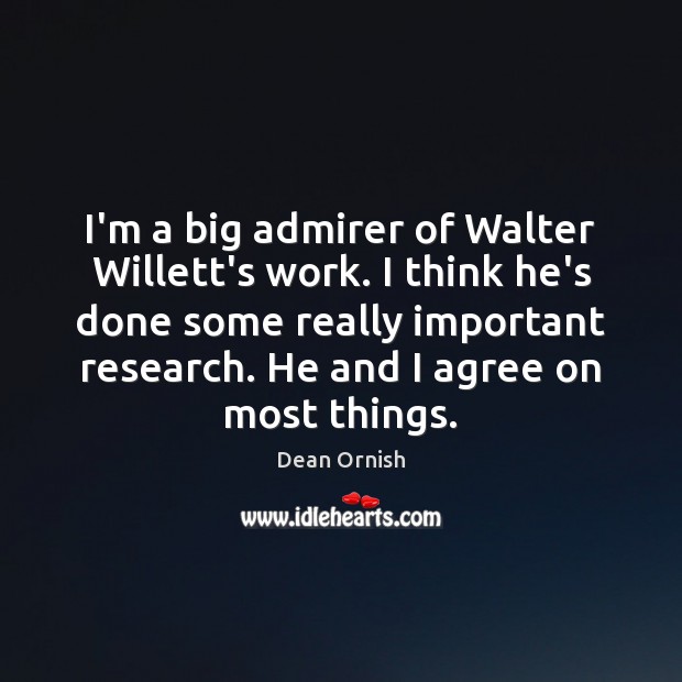 I’m a big admirer of Walter Willett’s work. I think he’s done Agree Quotes Image