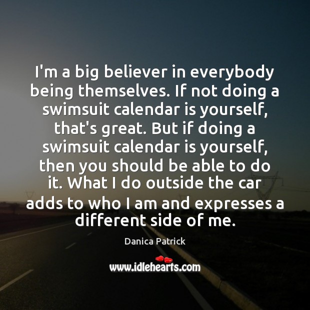 I’m a big believer in everybody being themselves. If not doing a Image