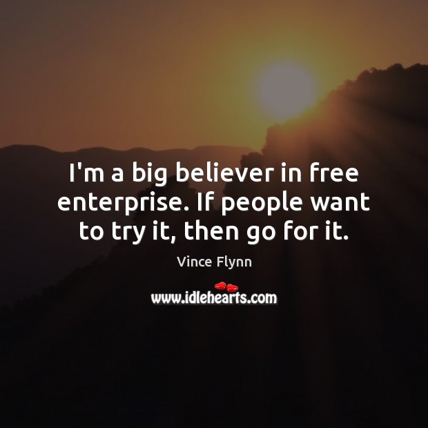 I’m a big believer in free enterprise. If people want to try it, then go for it. Image