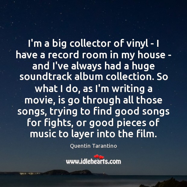 I’m a big collector of vinyl – I have a record room Quentin Tarantino Picture Quote