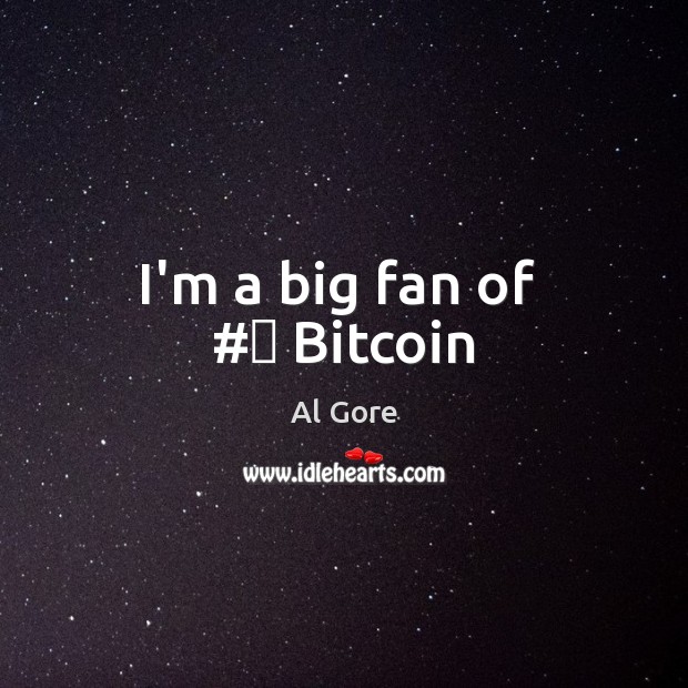 I’m a big fan of  #‎ Bitcoin Al Gore Picture Quote