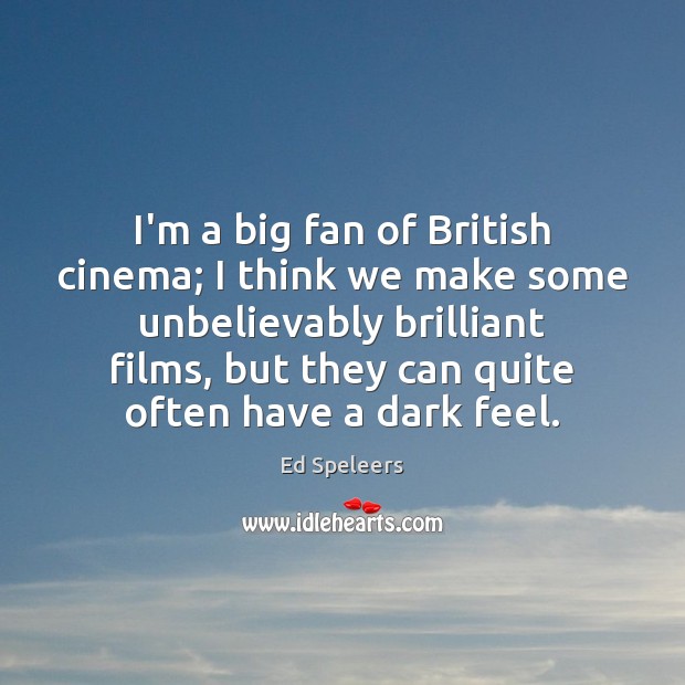 I’m a big fan of British cinema; I think we make some Ed Speleers Picture Quote