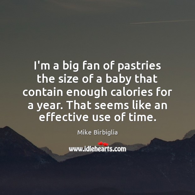 I’m a big fan of pastries the size of a baby that Mike Birbiglia Picture Quote