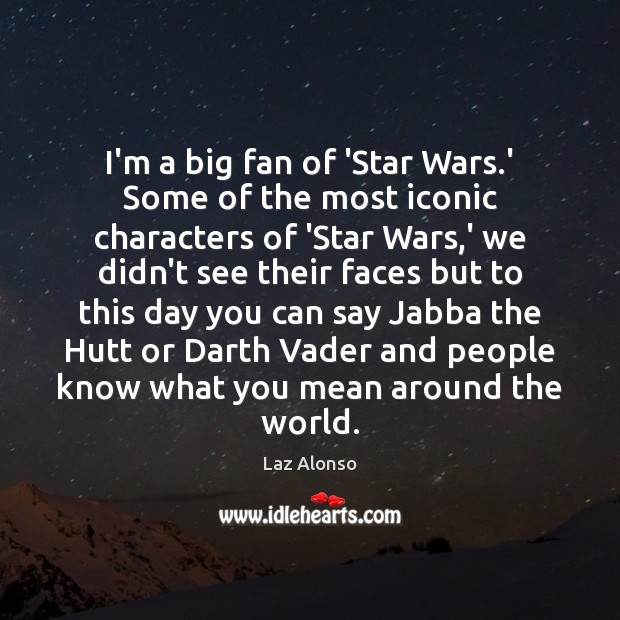 I’m a big fan of ‘Star Wars.’ Some of the most Laz Alonso Picture Quote