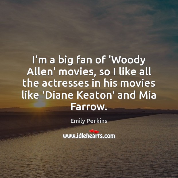 I’m a big fan of ‘Woody Allen’ movies, so I like all Image