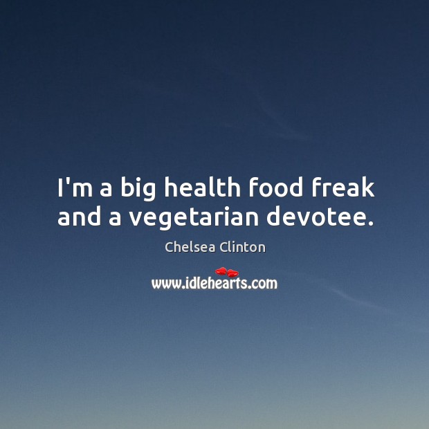 I’m a big health food freak and a vegetarian devotee. Image