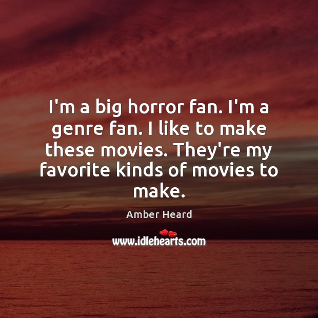 I’m a big horror fan. I’m a genre fan. I like to Image