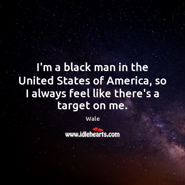 I’m a black man in the United States of America, so I Image