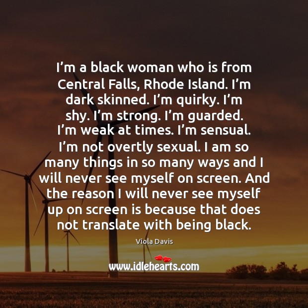 I’m a black woman who is from Central Falls, Rhode Island. Viola Davis Picture Quote