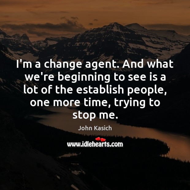 I’m a change agent. And what we’re beginning to see is a Image