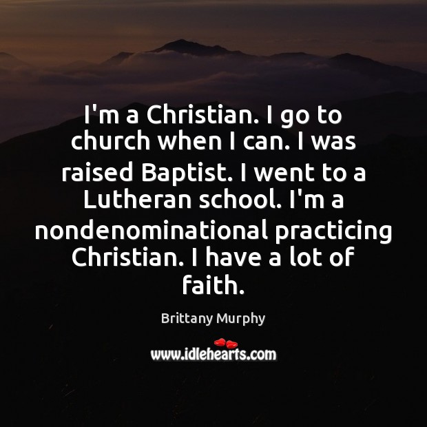 I’m a Christian. I go to church when I can. I was Image
