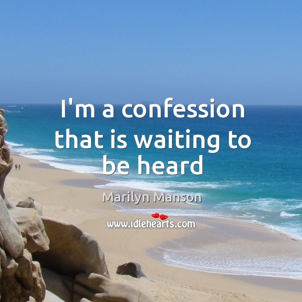 I’m a confession that is waiting to be heard Marilyn Manson Picture Quote