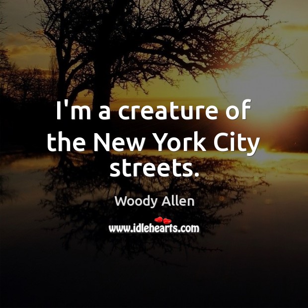 I’m a creature of the New York City streets. Image