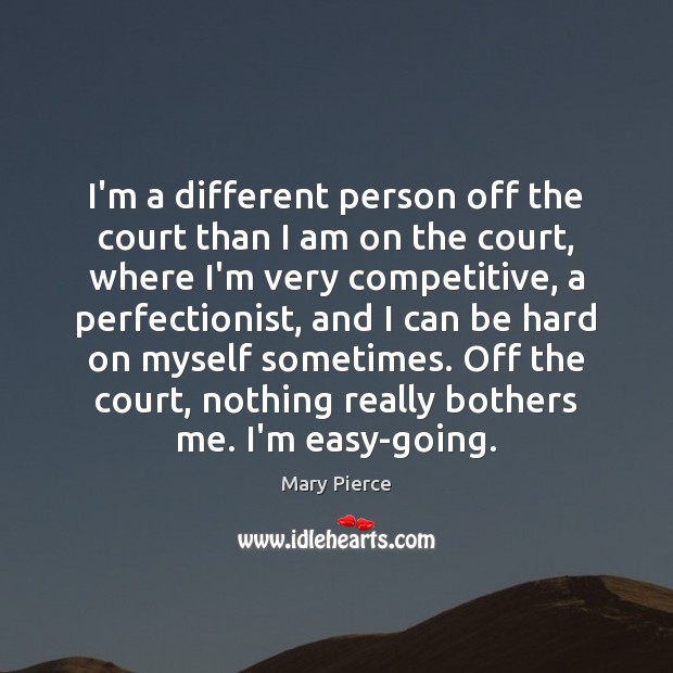 I’m a different person off the court than I am on the Mary Pierce Picture Quote