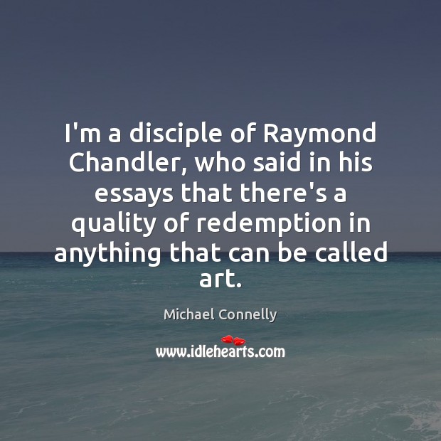 I’m a disciple of Raymond Chandler, who said in his essays that Image