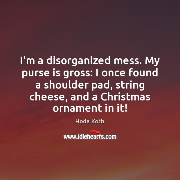 I’m a disorganized mess. My purse is gross: I once found a Image