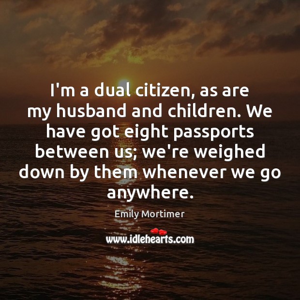 I’m a dual citizen, as are my husband and children. We have Image