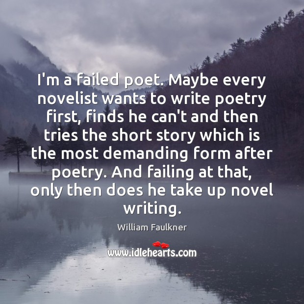 I’m a failed poet. Maybe every novelist wants to write poetry first, Image