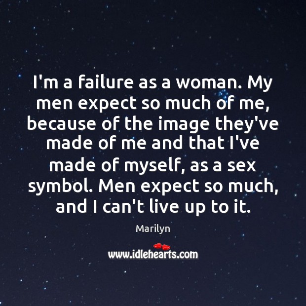 I’m a failure as a woman. My men expect so much of Marilyn Picture Quote