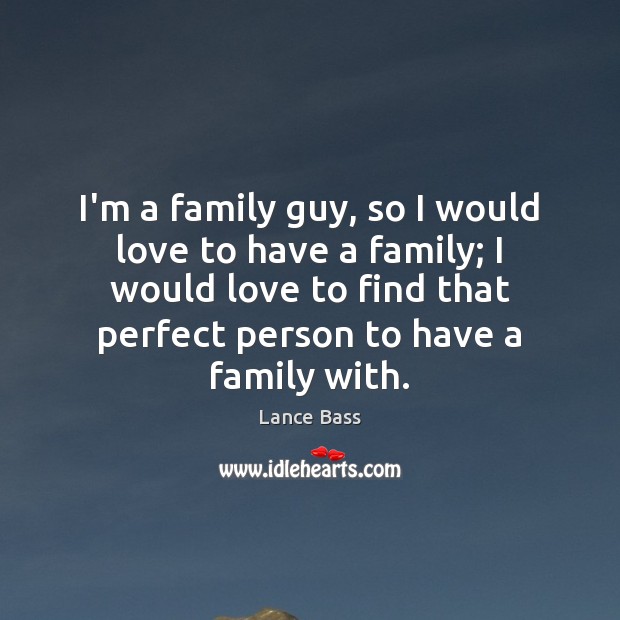 I’m a family guy, so I would love to have a family; Image