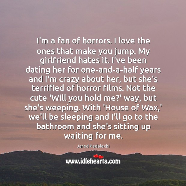 I’m a fan of horrors. I love the ones that make you Jared Padalecki Picture Quote