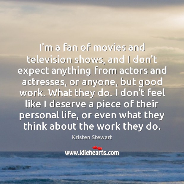 I’m a fan of movies and television shows, and I don’t expect Kristen Stewart Picture Quote