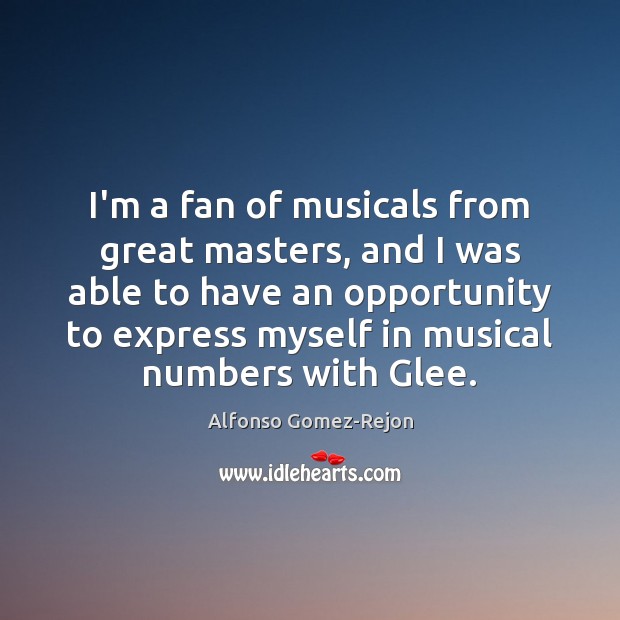 I’m a fan of musicals from great masters, and I was able Alfonso Gomez-Rejon Picture Quote