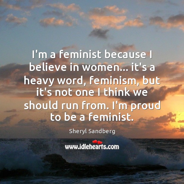 I’m a feminist because I believe in women… it’s a heavy word, Sheryl Sandberg Picture Quote