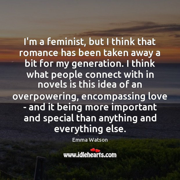 I’m a feminist, but I think that romance has been taken away Emma Watson Picture Quote