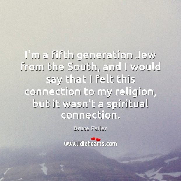 I’m a fifth generation Jew from the South, and I would say Bruce Feiler Picture Quote