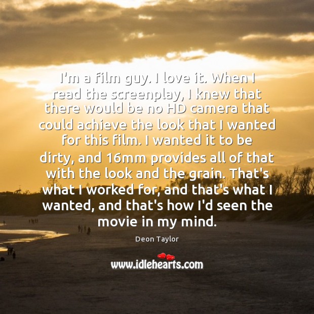 I’m a film guy. I love it. When I read the screenplay, Image