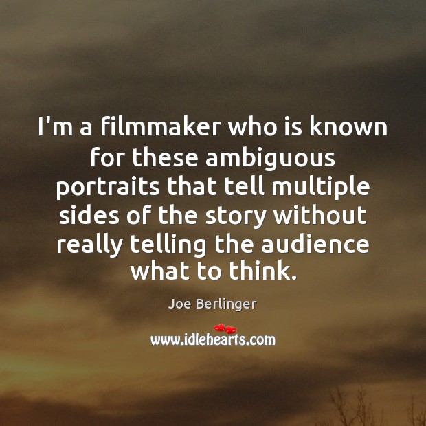 I’m a filmmaker who is known for these ambiguous portraits that tell Joe Berlinger Picture Quote