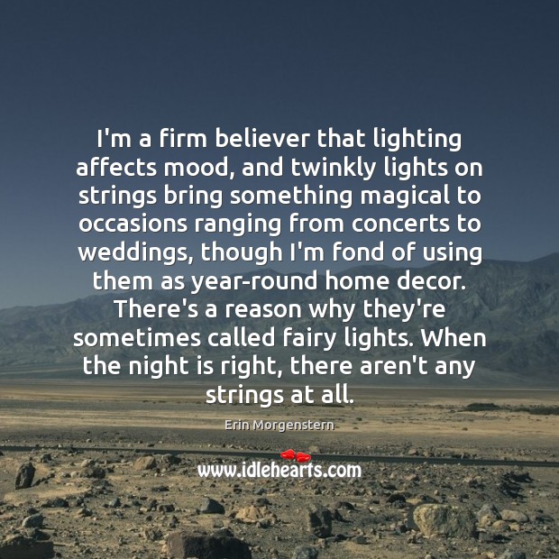 I’m a firm believer that lighting affects mood, and twinkly lights on Erin Morgenstern Picture Quote