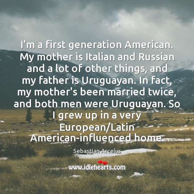 I’m a first generation American. My mother is Italian and Russian and Father Quotes Image