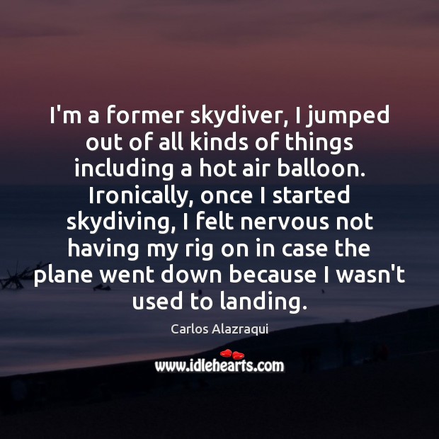 I’m a former skydiver, I jumped out of all kinds of things Image