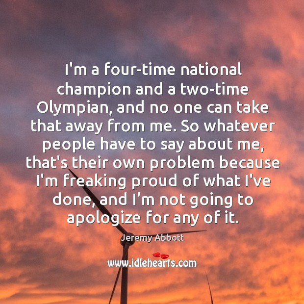 I’m a four-time national champion and a two-time Olympian, and no one Jeremy Abbott Picture Quote