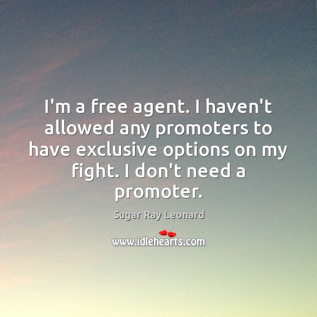 I’m a free agent. I haven’t allowed any promoters to have exclusive Image